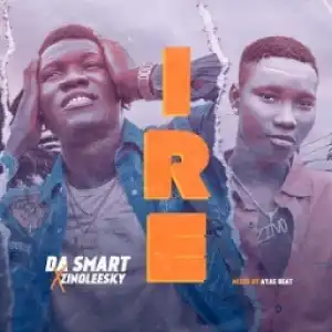 Da Smart - Ire (Goodness) ft. Zinoleesky